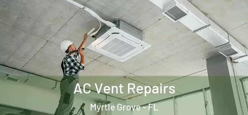 AC Vent Repairs Myrtle Grove - FL