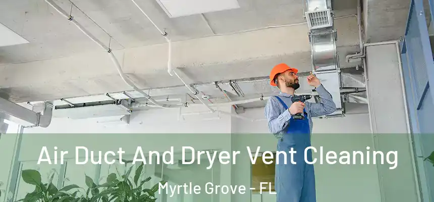 Air Duct And Dryer Vent Cleaning Myrtle Grove - FL