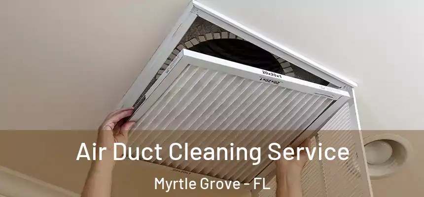 Air Duct Cleaning Service Myrtle Grove - FL