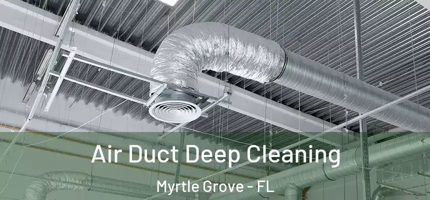Air Duct Deep Cleaning Myrtle Grove - FL