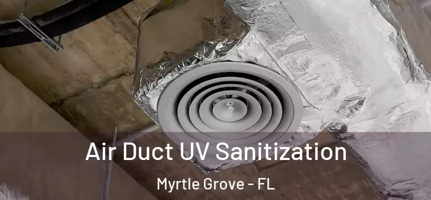 Air Duct UV Sanitization Myrtle Grove - FL