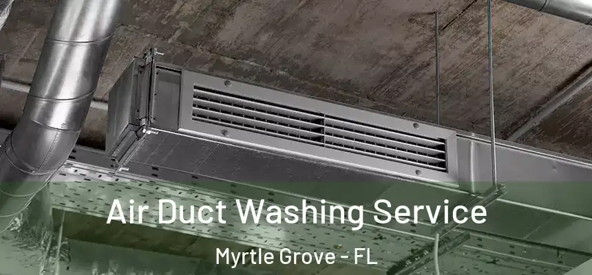 Air Duct Washing Service Myrtle Grove - FL