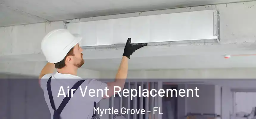Air Vent Replacement Myrtle Grove - FL