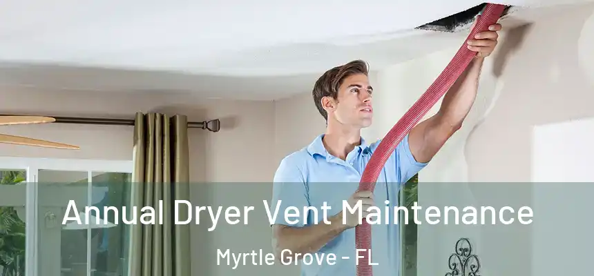 Annual Dryer Vent Maintenance Myrtle Grove - FL