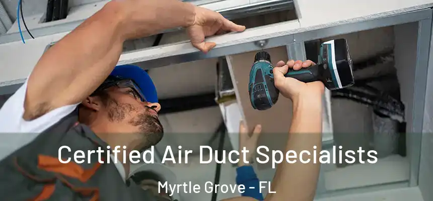 Certified Air Duct Specialists Myrtle Grove - FL