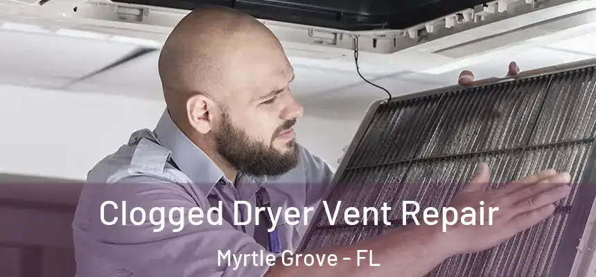 Clogged Dryer Vent Repair Myrtle Grove - FL