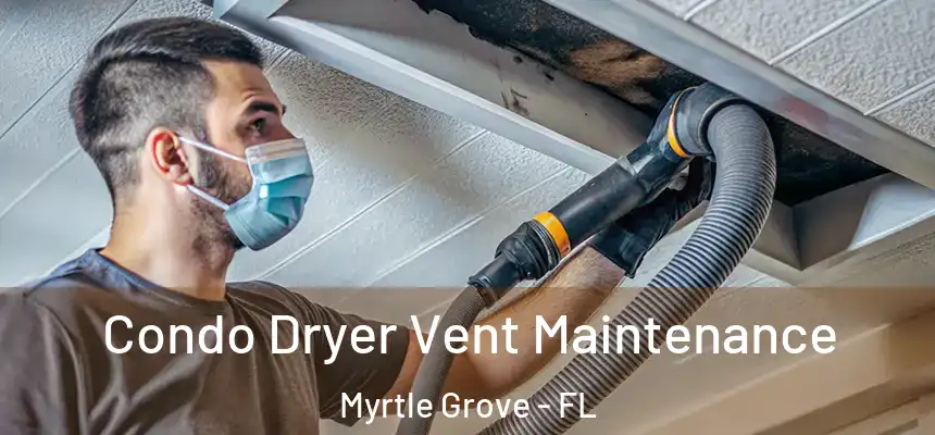 Condo Dryer Vent Maintenance Myrtle Grove - FL