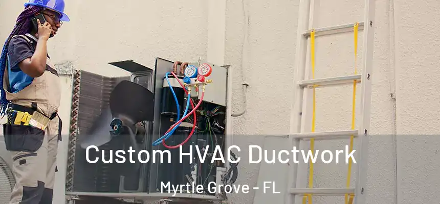Custom HVAC Ductwork Myrtle Grove - FL