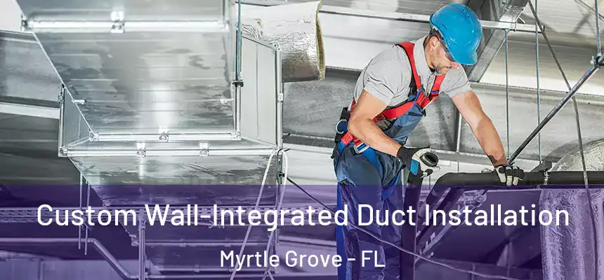 Custom Wall-Integrated Duct Installation Myrtle Grove - FL