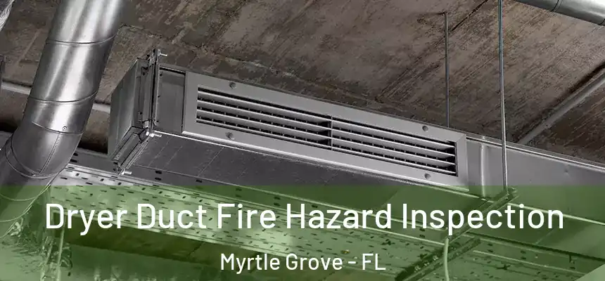 Dryer Duct Fire Hazard Inspection Myrtle Grove - FL