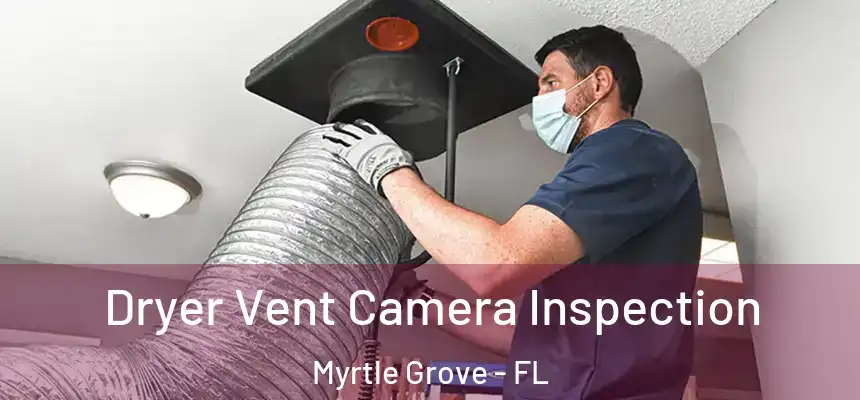 Dryer Vent Camera Inspection Myrtle Grove - FL