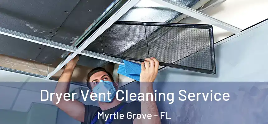 Dryer Vent Cleaning Service Myrtle Grove - FL