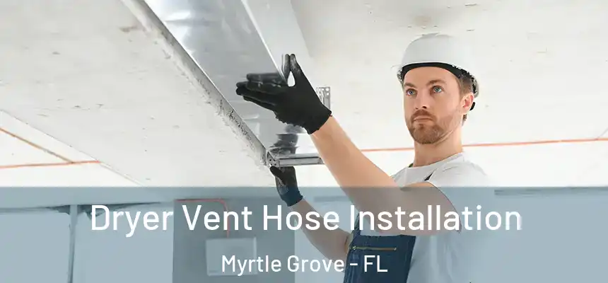 Dryer Vent Hose Installation Myrtle Grove - FL