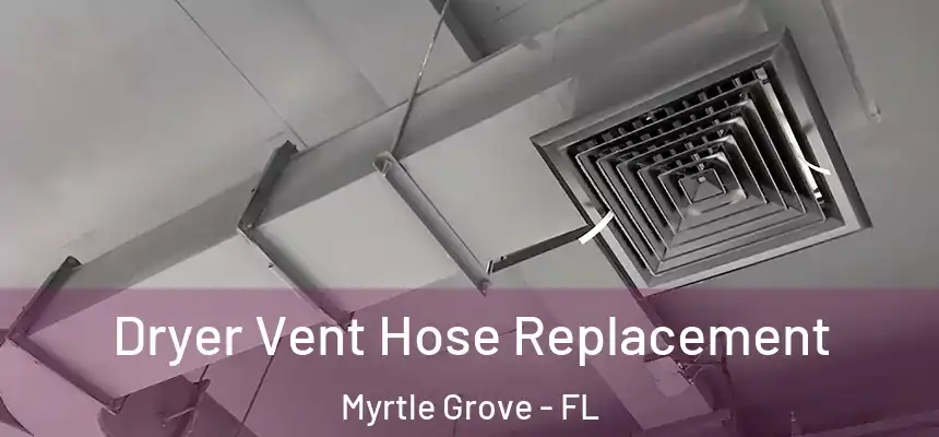 Dryer Vent Hose Replacement Myrtle Grove - FL