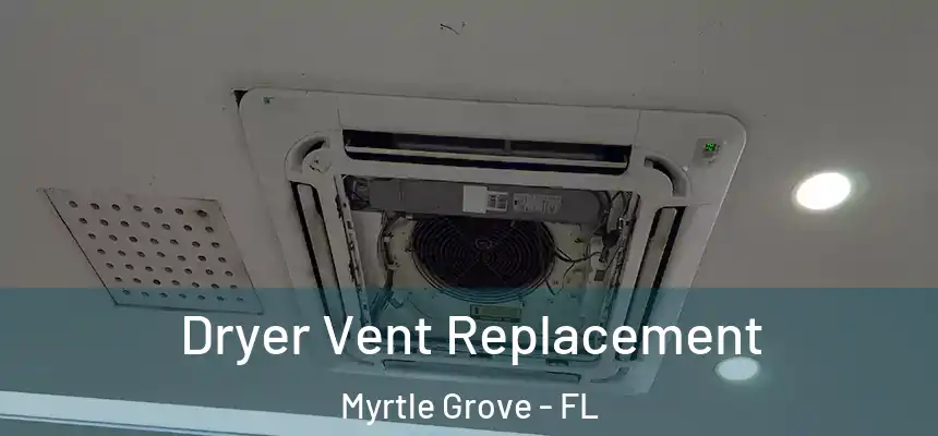 Dryer Vent Replacement Myrtle Grove - FL