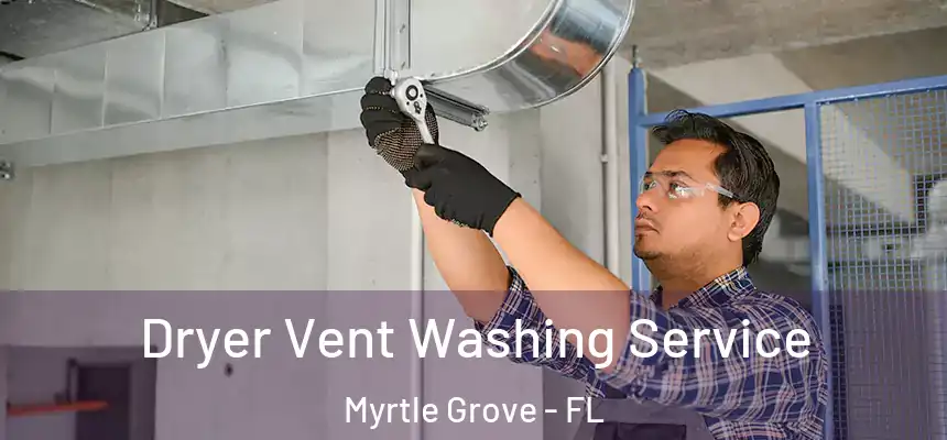  Dryer Vent Washing Service Myrtle Grove - FL