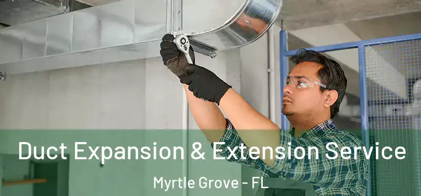 Duct Expansion & Extension Service Myrtle Grove - FL