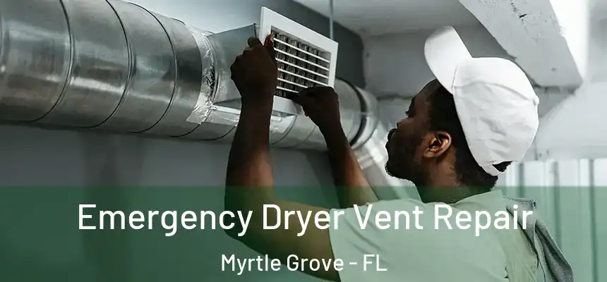 Emergency Dryer Vent Repair Myrtle Grove - FL