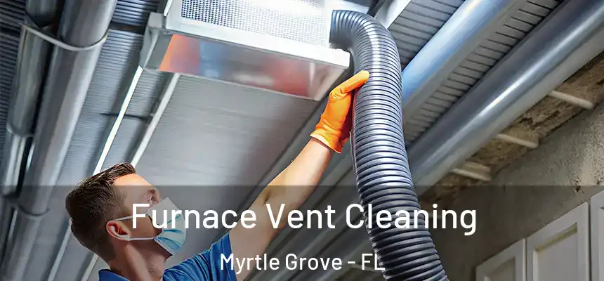 Furnace Vent Cleaning Myrtle Grove - FL