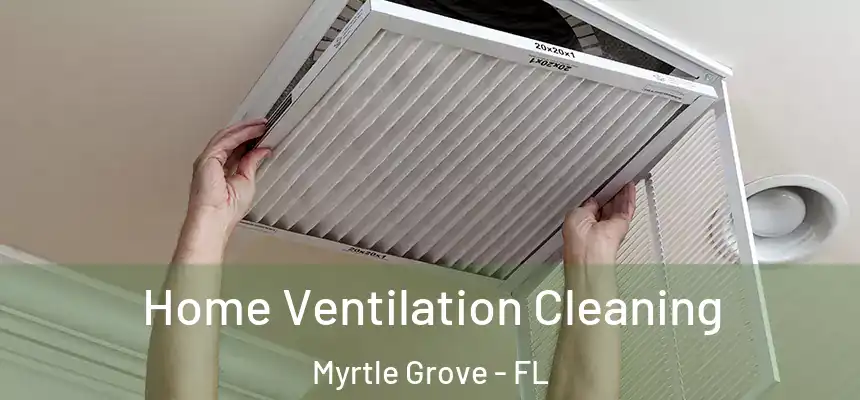 Home Ventilation Cleaning Myrtle Grove - FL