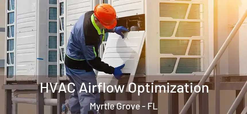 HVAC Airflow Optimization Myrtle Grove - FL