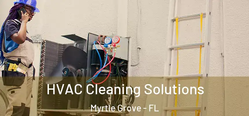 HVAC Cleaning Solutions Myrtle Grove - FL