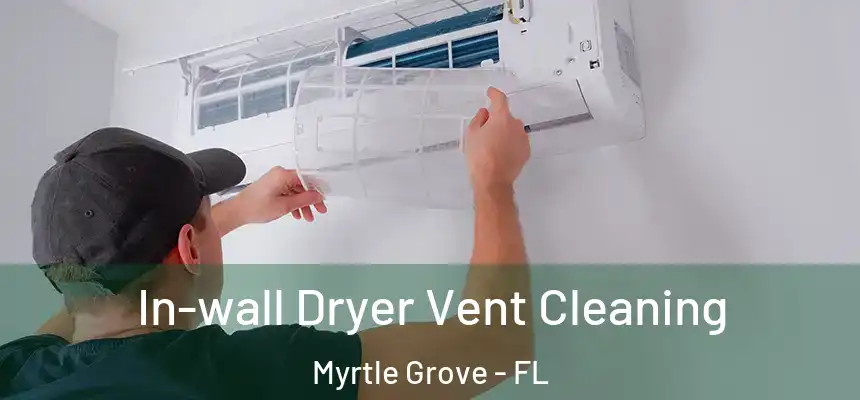 In-wall Dryer Vent Cleaning Myrtle Grove - FL
