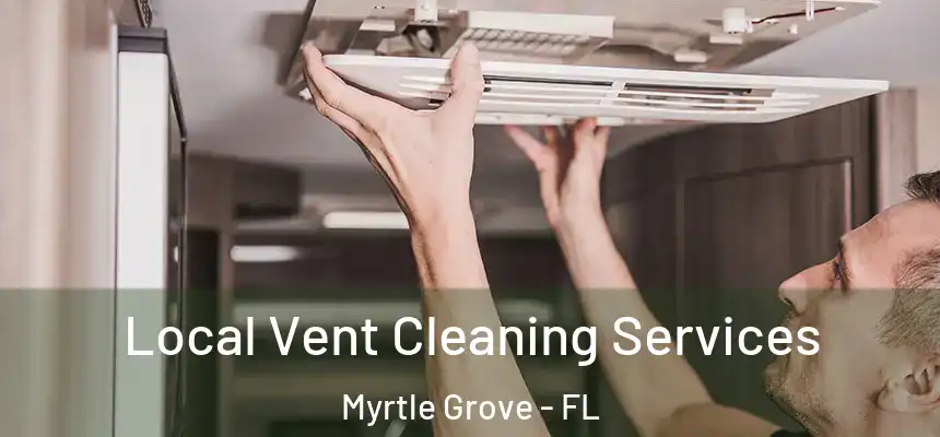 Local Vent Cleaning Services Myrtle Grove - FL