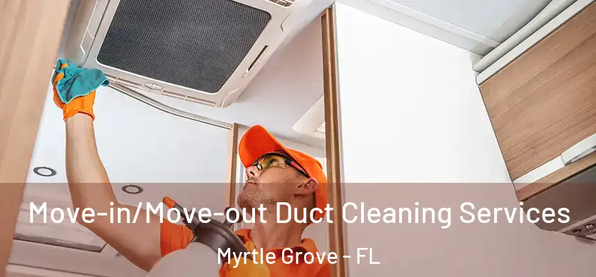 Move-in/Move-out Duct Cleaning Services Myrtle Grove - FL