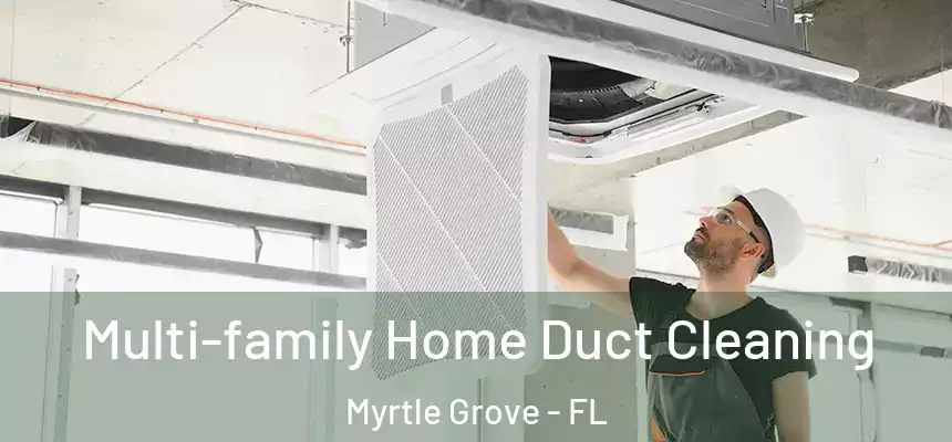 Multi-family Home Duct Cleaning Myrtle Grove - FL