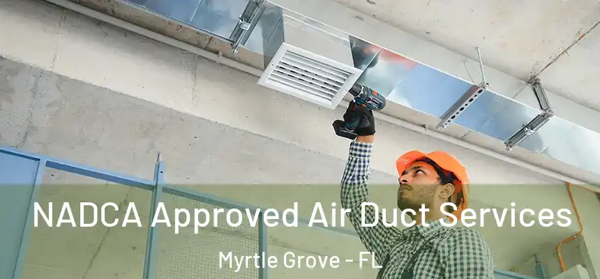 NADCA Approved Air Duct Services Myrtle Grove - FL