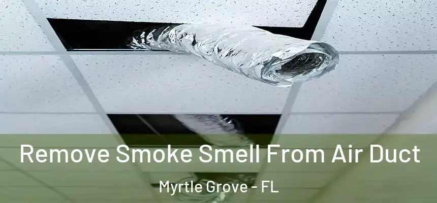  Remove Smoke Smell From Air Duct Myrtle Grove - FL