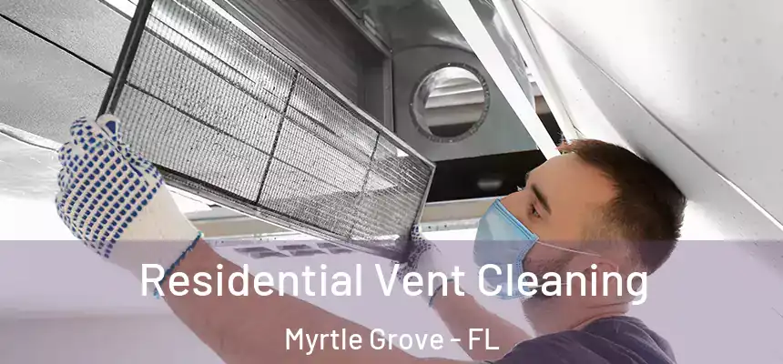 Residential Vent Cleaning Myrtle Grove - FL
