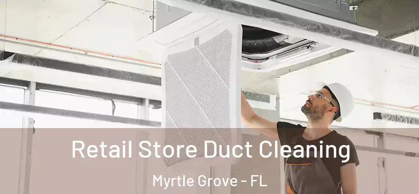 Retail Store Duct Cleaning Myrtle Grove - FL