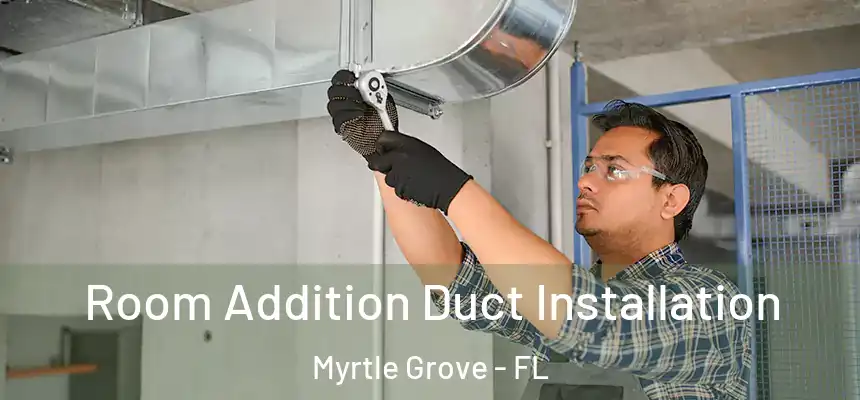 Room Addition Duct Installation Myrtle Grove - FL