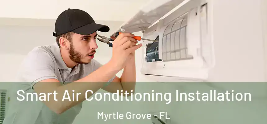 Smart Air Conditioning Installation Myrtle Grove - FL