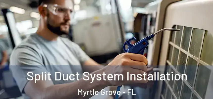 Split Duct System Installation Myrtle Grove - FL
