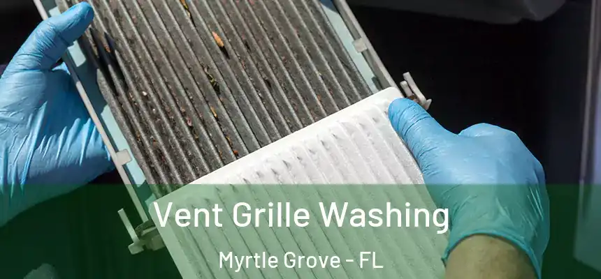 Vent Grille Washing Myrtle Grove - FL