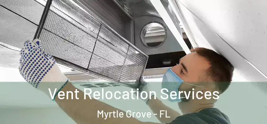 Vent Relocation Services Myrtle Grove - FL