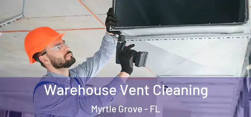 Warehouse Vent Cleaning Myrtle Grove - FL