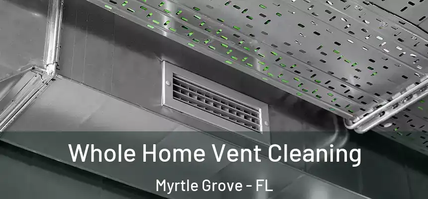  Whole Home Vent Cleaning Myrtle Grove - FL